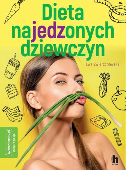 "Dieta najedzonych dziewczyn" Ewa Zwierzchowska