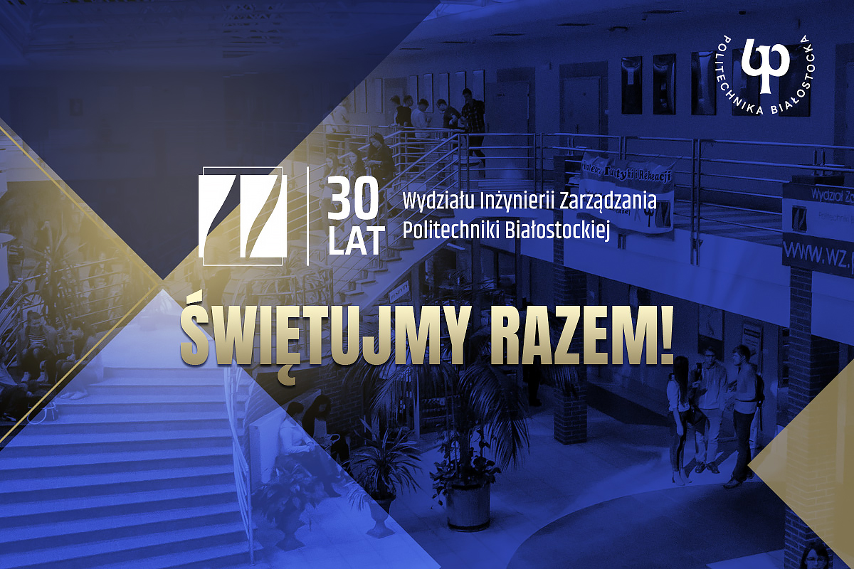 XXX-lecie Wydziału Inżynierii Zarządzania Politechniki Białostockiej