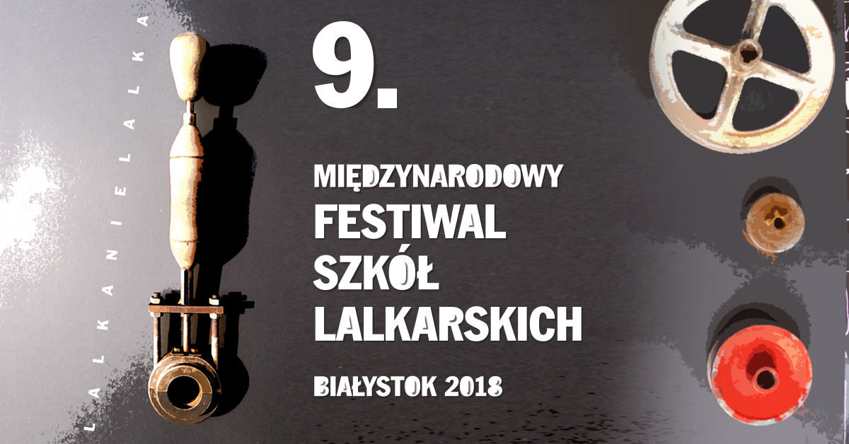 IX Międzynarodowy Festiwal Szkół Lalkarskich LALKA-NIE-LALKA