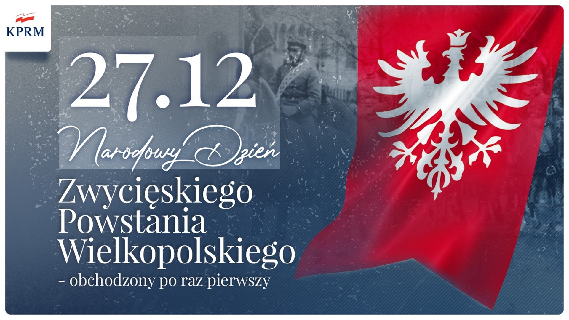 27 grudnia po raz pierwszy obchodzimy Narodowy Dzień Zwycięskiego Powstania Wielkopolskiego