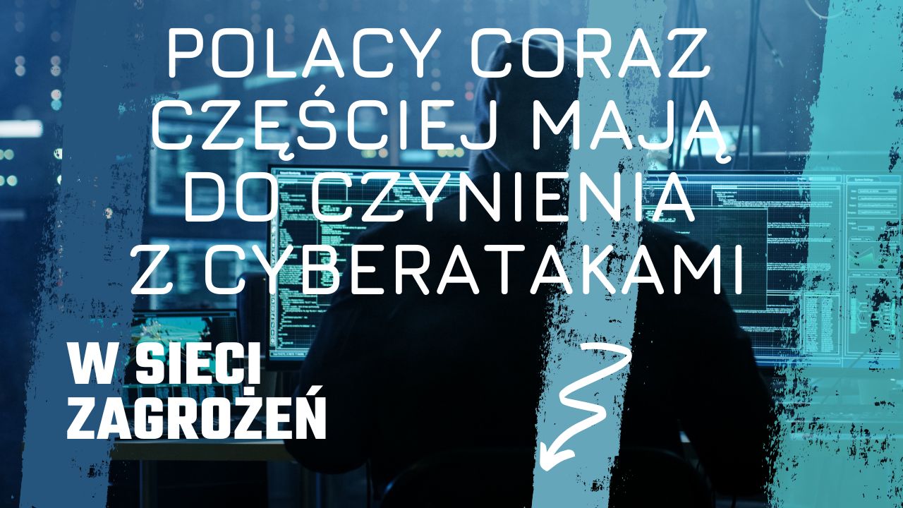 Polacy coraz częściej mają do czynienia z cyberatakami